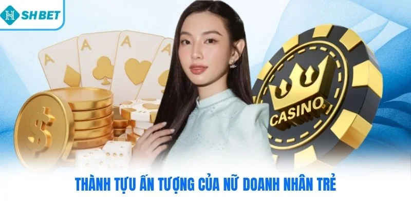 Thành tựu ấn tượng của nữ doanh nhân trẻ